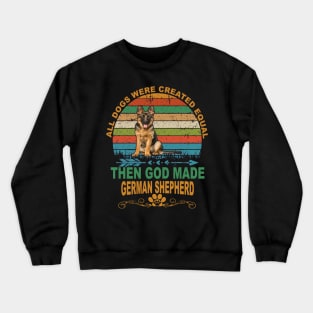 All Dogs Were Created Equal Then God Made German Shepherd Vintage Crewneck Sweatshirt